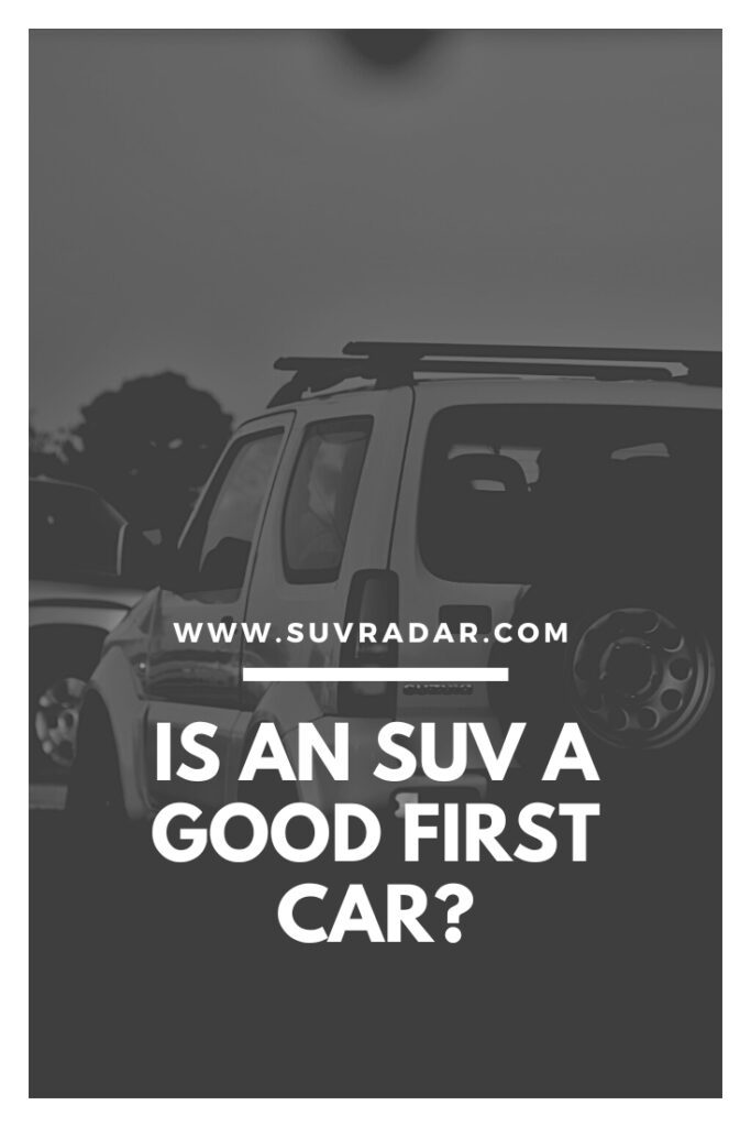 Is An SUV A Good First Car? A Comprehensive Guide