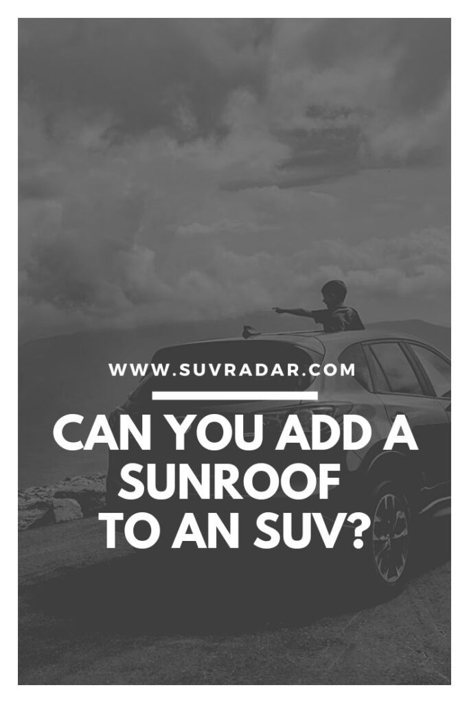 Can You Add A Sunroof To An SUV